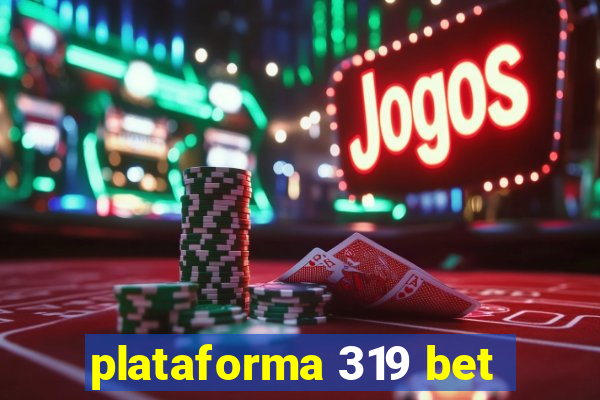 plataforma 319 bet